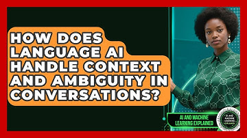 How Does Language AI Handle Context and Ambiguity in Conversations?