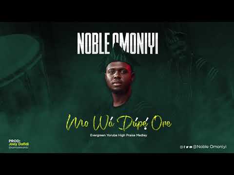 Mo Wa Dupe Ore - Noble Omoniyi | Evergreen Yoruba High Praise Medley