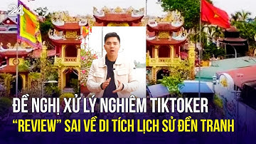 Đề nghị xử lý nghiêm TikToker “review” sai về di tích lịch sử đền Tranh | VTV24
