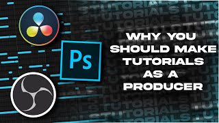 Why You Should Be Making Tutorials As A Producer