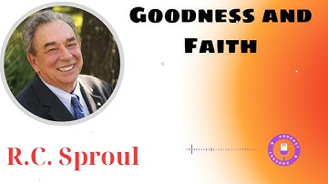 Goodness and Faith: Developing Christian Character - Ministério R.C. Sproul