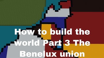 How to build the world Part 3 The Benelux union
