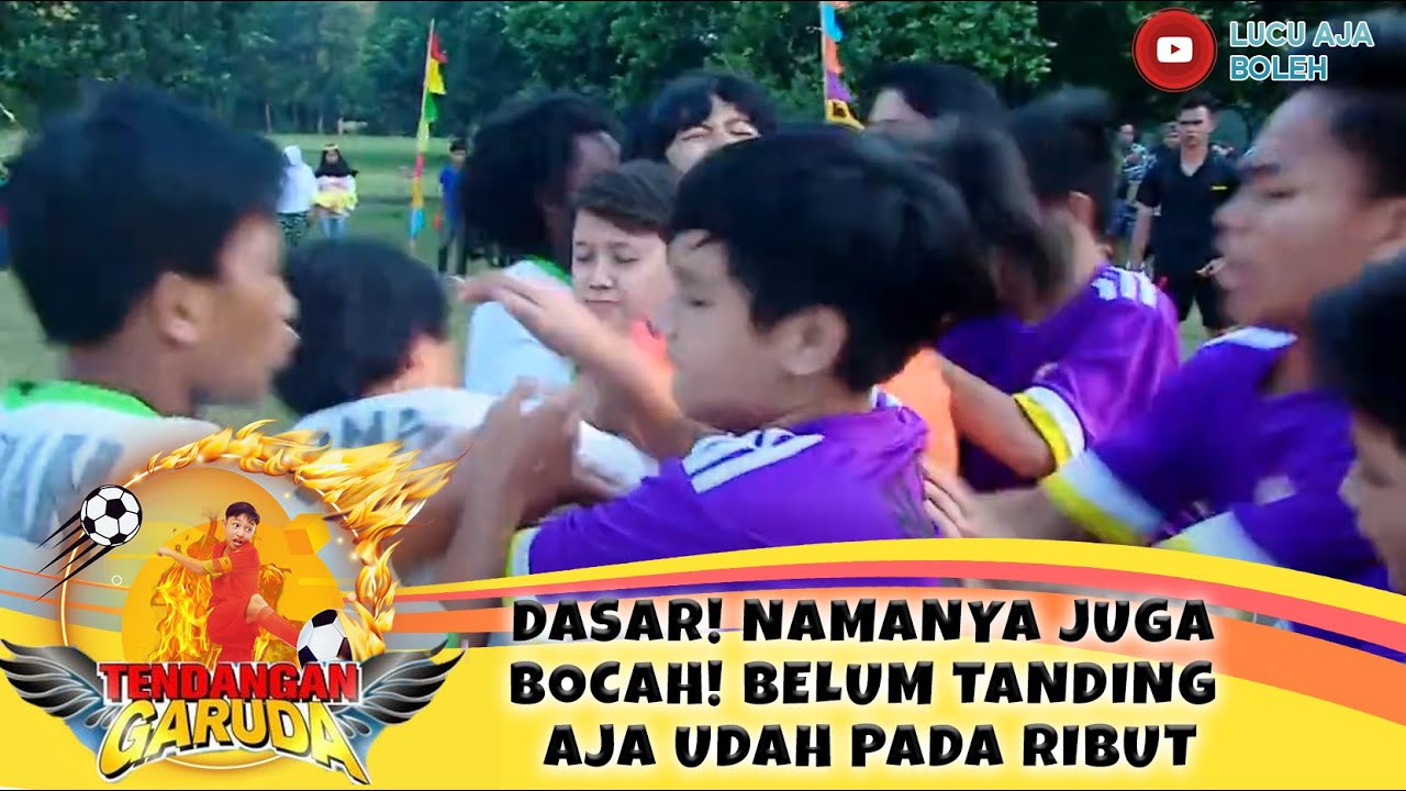 DASAR! NAMANYA JUGA BOCAH! BELUM TANDING AJA UDAH PADA RIBUT - TENDANGAN GARUDA