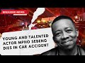 Young and talented actor Mpho Sebeng dies in car accident