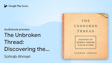 The Unbroken Thread: Discovering the Wisdom of… by Sohrab Ahmari · Audiobook preview