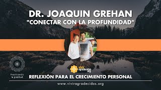 Reflexión para el crecimiento personal: &quot;Conectar con la profundidad&quot;, por el Dr. Joaquín Grehan.