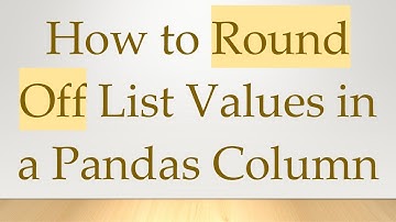 How to Round Off List Values in a Pandas Column