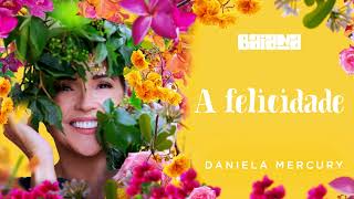 Daniela Mercury - A Felicidade (áudio)