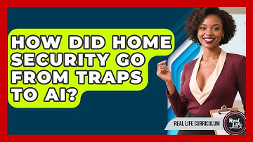 How Did Home Security Go From Traps To AI? - Real Life Curriculum
