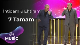 Ehtiram & Intiqam - 7 tamam