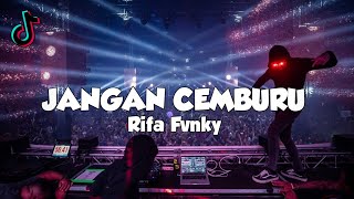 DJ JANGAN CEMBURU VIRAL TIKTOK  Rifa Fvnky  REMIX FULL BASS Nwrmxx