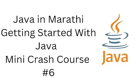 6-Java in Marathi - Mini Crash Course of Java Basics #programminginmarathi #javainmarathi