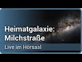 Milchstraße • die Erforschung unserer Heimatgalaxie | Joachim Block