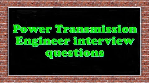 Power Transmission Engineer interview questions