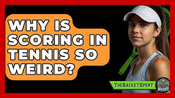 Why Is Scoring In Tennis So Weird? - The Racket Xpert