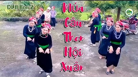 Múa Câu Then Hội Xuân Rộn Ràng | ĐVN Bon 2 Xã Thượng Hà Lào Cai | Thanh Quang Tây Bắc