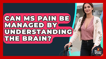 Can MS Pain Be Managed By Understanding The Brain? - MS Support Network