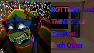 ROTTMNT and TMNT 2012 react to each other (Part 16) [Read Description]