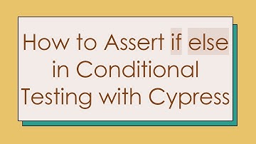 How to Assert if else in Conditional Testing with Cypress