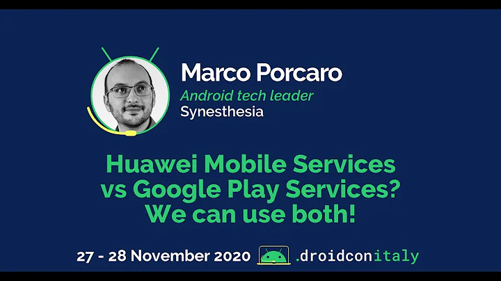 Marco Porcaro, Android Tech Lead, Synesthesia: Huawei Mobile Services Vs Google Play Services?