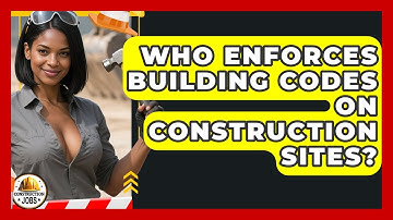 Who Enforces Building Codes on Construction Sites? - Construction Jobs