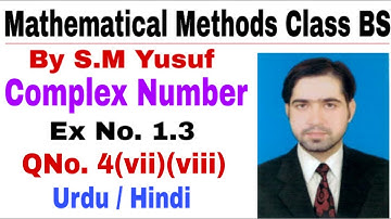 Mathematical Methods | Complex Number Ex # 1.3, Q # 4, part (vii),(viii) | the education forum