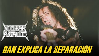 NUCLEAR ASSAULT: DAN EXPLICA LA SEPARACIÓN