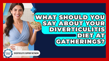 What Should You Say About Your Diverticulitis Diet At Gatherings? - Diverticulitis Support Network