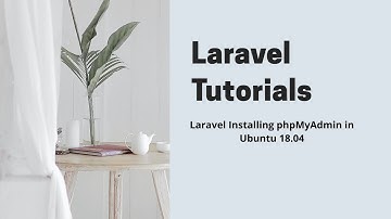 Laravel Installing phpMyAdmin in Ubuntu 18.04