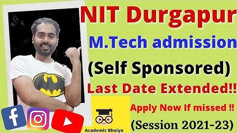 NIT Durgapur MTech Self Sponsored admission Last Date Extended/With/Without Gate/Academic Bhaiya