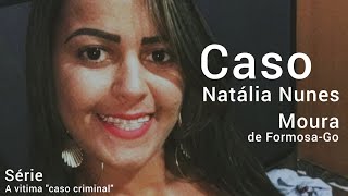 CASO NATÁLIA NUNES MOURA FORMOSA - GOIÁS | Mistérios!