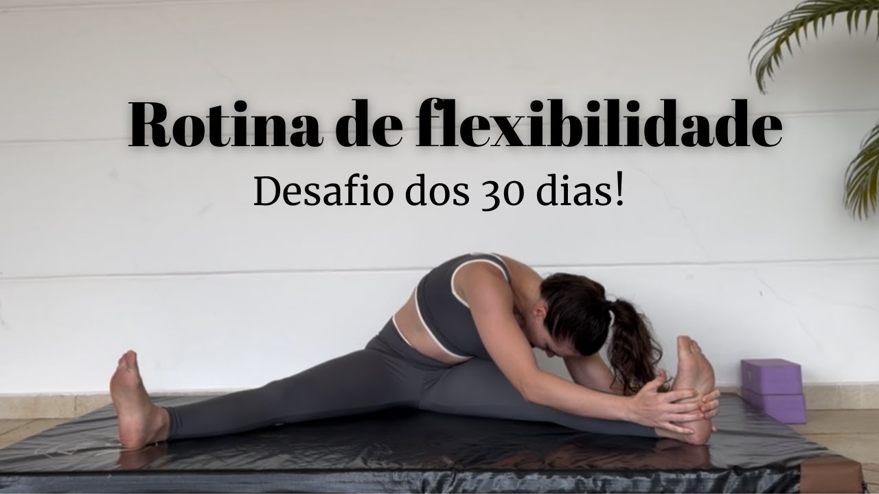 Rotina de alongamento e flexibilidade - desafio de 30 dias para ser ...