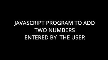 JAVASCRIPT PROGRAM TO ADD TWO NUMBERS USING USER ENTERED VALUES