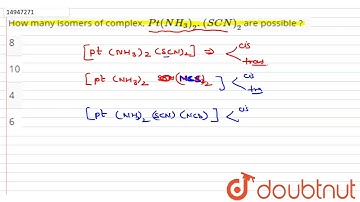 How many isomers of complex, `Pt(NH_(3))_(2).(SCN)_(2)` are possible ?