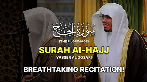 BREATHTAKING RECITATION | Surah Al-Hajj(The Hajj) (كاملة) سورة الحج | Yasser Al Dosari | ياسرالدوسري