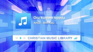 Oru Kutrum Kooda Tamil Christian Song - Bro.Raju | Christian Music Library