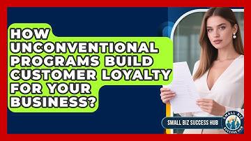How Unconventional Programs Build Customer Loyalty For Your Business? - Small Biz Success Hub