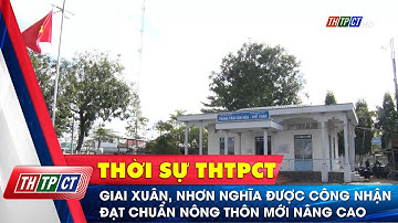 Giai Xuân, Nhơn Nghĩa được công nhận đạt chuẩn nông thôn mới nâng cao | Cần Thơ TV