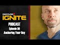 Discover ignite podcast episode 30  anchoring your day