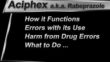 Aciphex aka Rabeprazole; How it Works, Mistakes, Harm, & What to Do