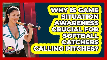 Why Is **game Situation Awareness** Crucial For **softball Catchers** Calling Pitches?