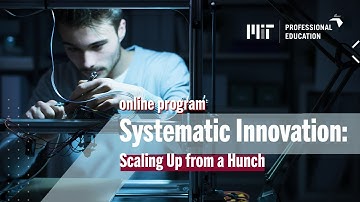 Systematic Innovation: Scaling Up from a Hunch (Course Overview)