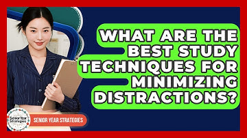 What Are The Best Study Techniques For Minimizing Distractions? - Senior Year Strategies