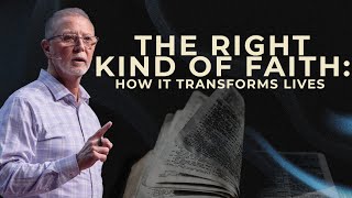 The Right Kind of Faith: How It Transforms Lives with Pastor Steve Smothermon
