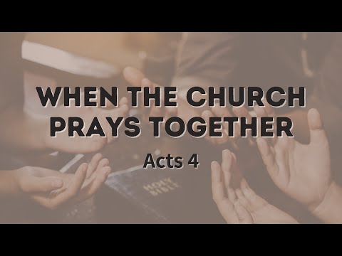 When The Church Prays Together // Acts 4