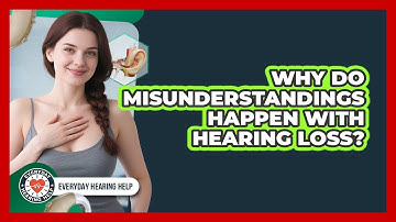 Why Do Misunderstandings Happen With Hearing Loss?