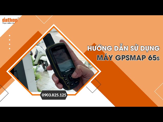 [HƯỚNG DẪN] Sử dụng máy định vị Garmin GPSMAP 65s
