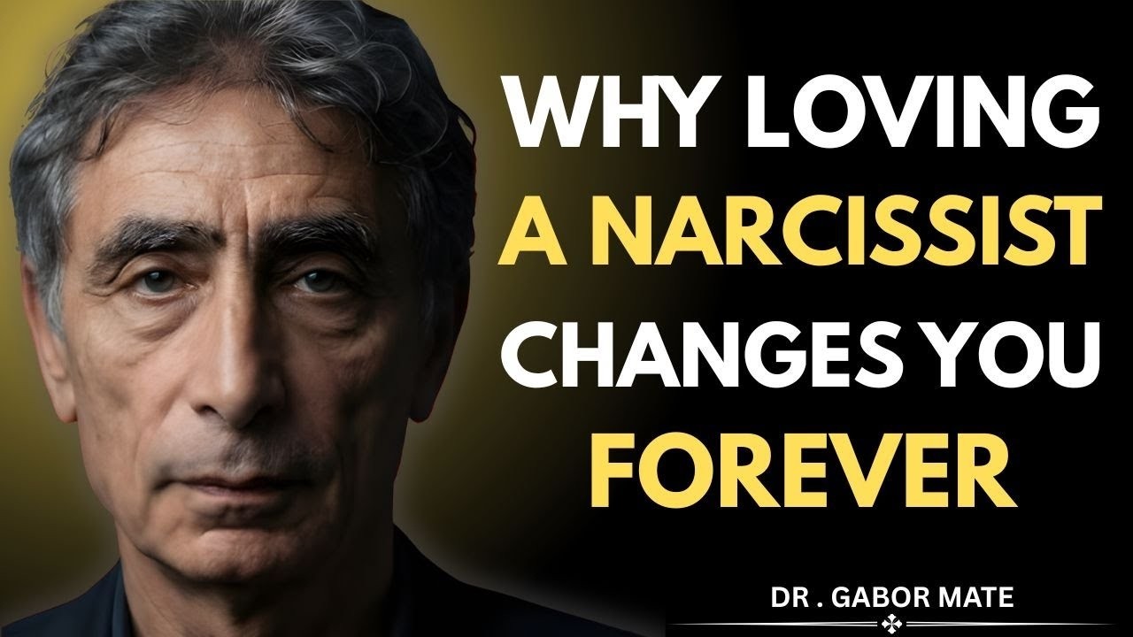 Dr Gabor Mate WHY LOVING A NARCISSIST CHANGES YOU FOREVER