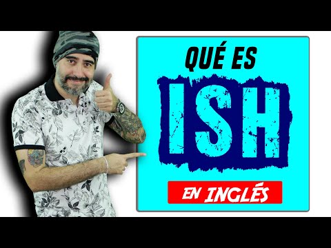 Video: ¿Qué es ish en inglés?