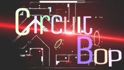 Circuit Bop ( By Distort ) - Geometry Dash 2.1